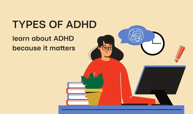 Types of ADHD: Learn about ADHD because it matters