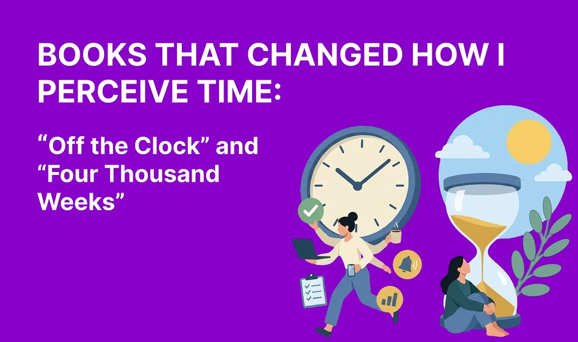 These books changed how I perceive time: “Off the Clock” and “Four Thousand Weeks”