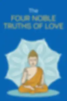 The Four Noble Truths of Love