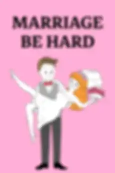 Marriage Be Hard