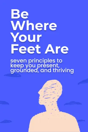 Be Where Your Feet Are