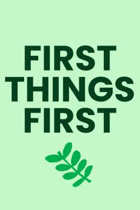 First Things First