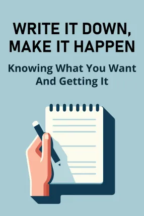 Write It Down, Make It Happen
