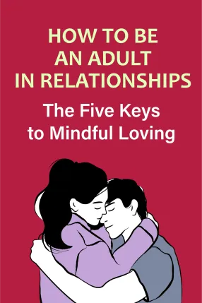 How to Be an Adult in Relationships