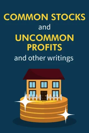 Common Stocks and Uncommon Profits and Other Writings