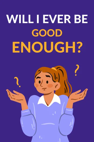 Will I Ever Be Good Enough?
