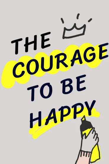 The Courage to Be Happy