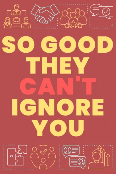 So Good They Can't Ignore You