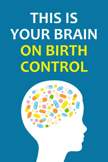 This Is Your Brain on Birth Control