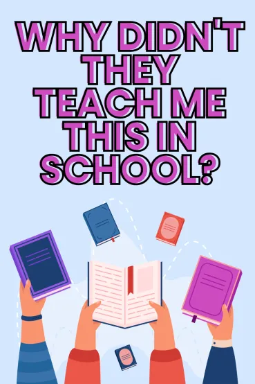 Why Didn't They Teach Me This in School?