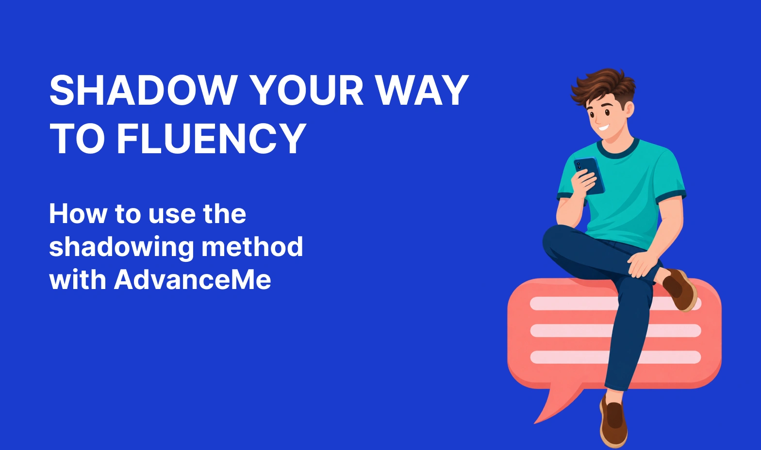Shadow your way to fluency: How to use the shadowing method with AdvanceMe